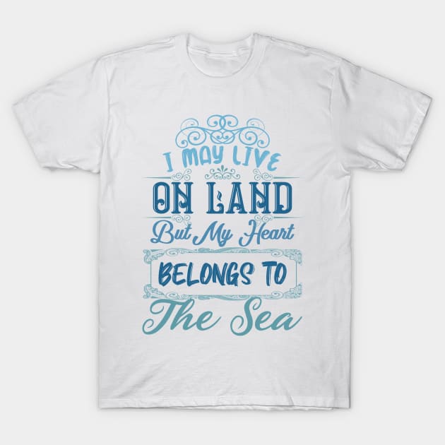 My Heart Belongs To The Sea T-Shirt by Maia Mystia